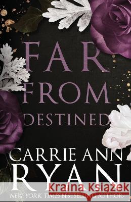 Far From Destined: Special Edition Carrie Ann Ryan 9781636952918 Carrie Ann Ryan