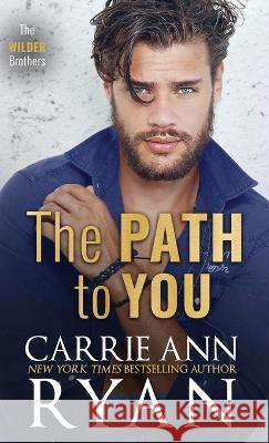 The Path to You Carrie Ann Ryan   9781636953939 Carrie Ann Ryan