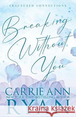 Breaking Without You - Special Edition Carrie Ann Ryan   9781636954059 Carrie Ann Ryan