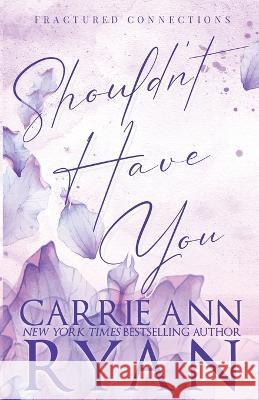 Shouldn't Have You - Special Edition Carrie Ann Ryan   9781636954066 Carrie Ann Ryan