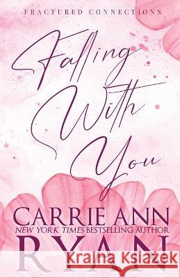 Falling With You - Special Edition Carrie Ann Ryan   9781636954073 Carrie Ann Ryan