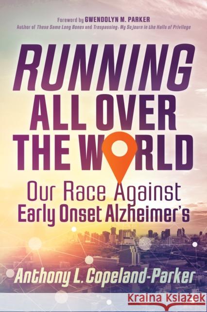 Running All Over the World Anthony L. Copeland-Parker 9781636980300 Morgan James Publishing llc