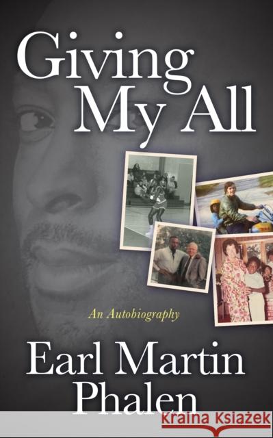 Giving My All: The Autobiography of Earl Martin Phalen Phalen, Earl Martin 9781636980508