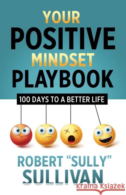 Your Positive Mindset Playbook: 100 Days to a Better Life Sullivan Robert (Sully) 9781636980881