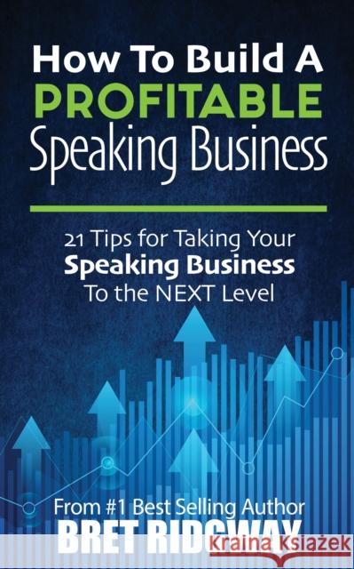 How to Build a Profitable Speaking Business: 21 Tips for Taking Your Speaking Business to the Next Level  9781636981253 Morgan James Publishing