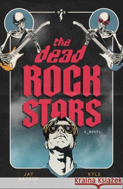 The Dead Rock Stars Jay Watson Kyle Wiltshire 9781636981642 Morgan James Fiction