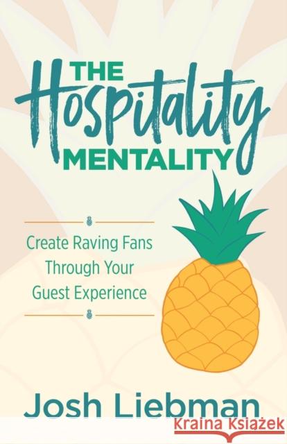 The Hospitality Mentality: Create Raving Fans Through Your Guest Experience Josh Liebman 9781636981765 Magic Press