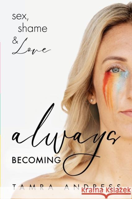 Always Becoming Tamra Andress 9781636981949 Morgan James Publishing