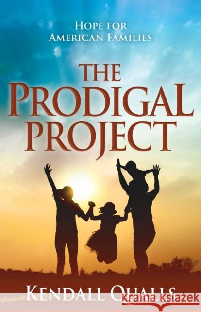 The Prodigal Project Kendall Qualls 9781636981994 Morgan James Publishing