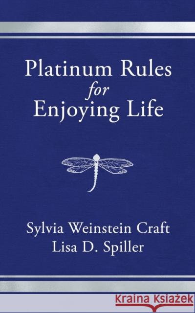 Platinum Rules for Enjoying Life Lisa D. Spiller 9781636982144