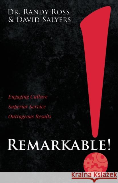 Remarkable!: Engaging Culture. Superior Service. Outrageous Results. David Salyers 9781636982540 Morgan James Publishing llc