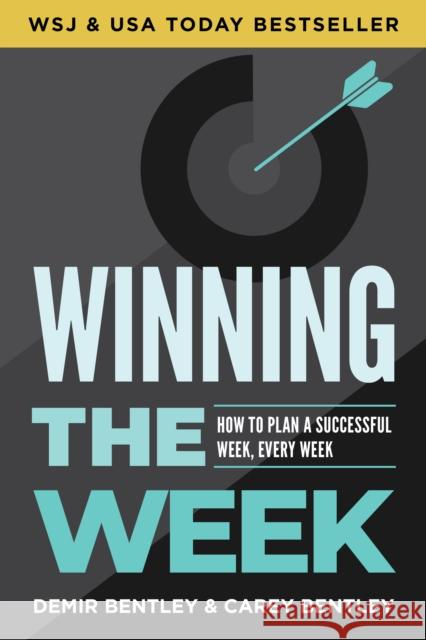 Winning the Week: How to Plan a Successful Week, Every Week Carey Bentley 9781636982748 Morgan James Publishing llc