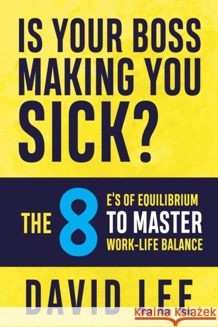 Is Your Boss Making You Sick? David Lee 9781636982809 Morgan James Publishing llc