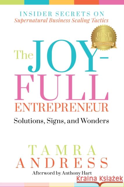 The Joy-Full Entrepreneur: Solutions, Signs, and Wonders Tamra Andress 9781636982946 Morgan James Publishing llc