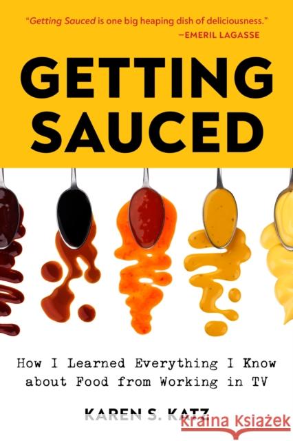 Getting Sauced: How I Learned Everything I Know about Food from TV Karen S. Katz 9781636983103 Morgan James Publishing