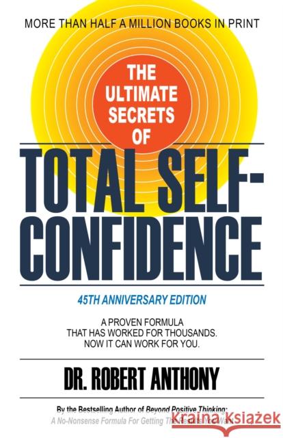 The Ultimate Secrets of Total Self-Confidence Dr. Robert Anthony 9781636983240 Morgan James Publishing llc