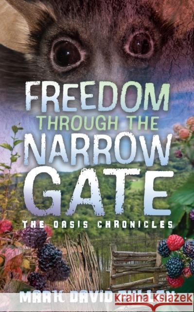 Freedom Through the Narrow Gate: Freedom Through the Narrow Gate Mark David Pullen 9781636983813