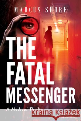 The Final Messenger: A (Medical) Thriller Justinian MD 9781636984179 Morgan James Fiction