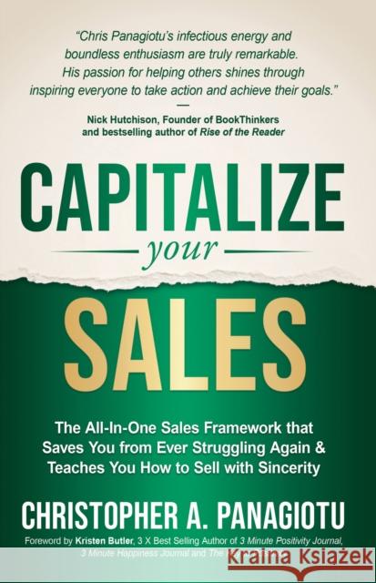 CAPitalize Your Sales: The All-In-One Sales Framework that Saves You from Ever Struggling Again and Teaches You How to Sell with Sincerity Christopher A. Panagiotu 9781636984766 Morgan James Publishing llc