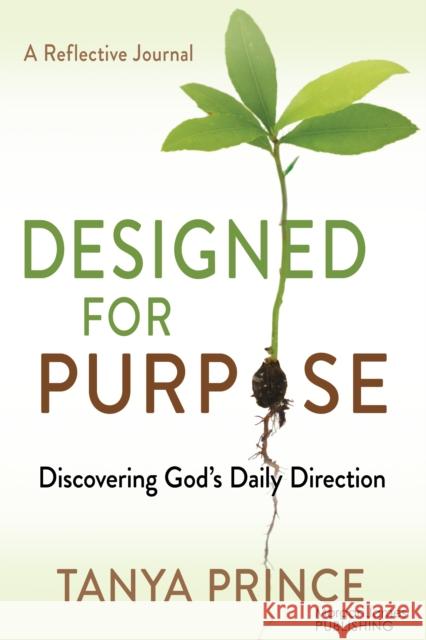 Designed for Purpose: Discovering God’s Daily Direction Tanya Prince 9781636985138 Morgan James Faith