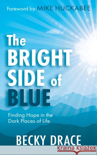 The Bright Side of Blue: Finding Hope in the Dark Places of Life Becky Drace 9781636985220 Morgan James Publishing llc