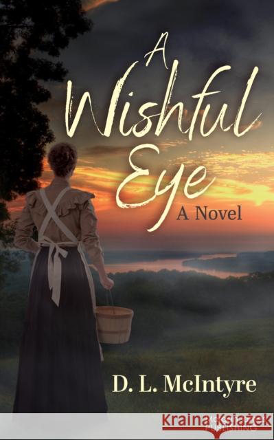 A Wishful Eye D. L. McIntyre 9781636985282 Morgan James Fiction