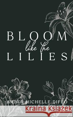 Bloom Like the Lilies  9781636987217 Morgan James Publishing
