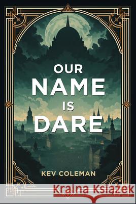 Our Name Is Dare Kev Coleman 9781636987866 Morgan James Fiction