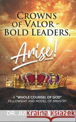 Crowns of Valor - Bold Leaders Arise! Justin R. Woods 9781636988351 Morgan James Publishing