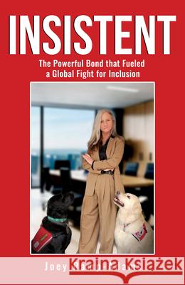 Insistent: The Powerful Bond That Fueled a Global Fight for Inclusion Joey Ramp-Adams 9781636989129 Morgan James Publishing