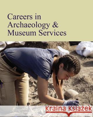 Careers in Archaeology & Museum Services Salem Press   9781637004142 Grey House Publishing Inc