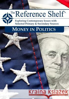 Reference Shelf: Money in Politics HW Wilson   9781637004944 H.W. Wilson Publishing Co.