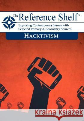 Reference Shelf: Hacktivism HW Wilson   9781637004951 H.W. Wilson Publishing Co.