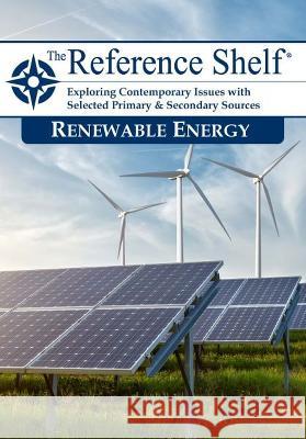 Reference Shelf: Renewable Energy: 0 Hw Wilson 9781637004975 H. W. Wilson