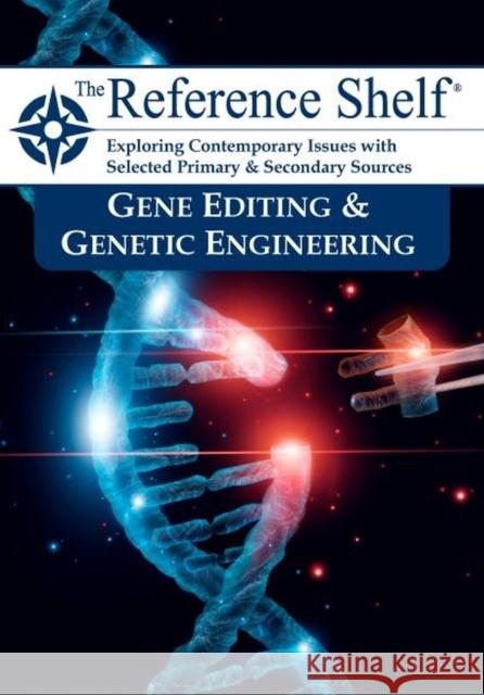 Reference Shelf: Gene Editing & Genetic Engineering HW Wilson 9781637004982 H.W. Wilson Publishing Co.