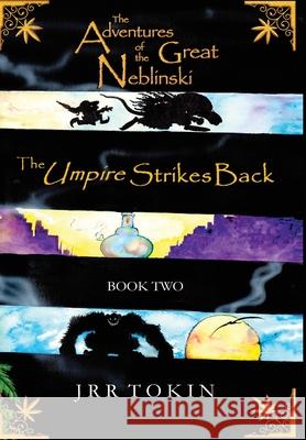 The Adventures of the Great Neblinski: Book TWO - The Umpire Strikes Back Tokin, Jrr 9781637060322 Sage's Tower LLC