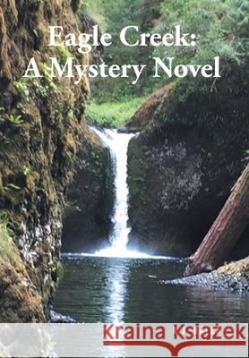 Eagle Creek: A Mystery Novel R. J. Bales 9781637102176 Fulton Books