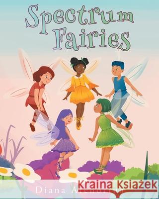 Spectrum Fairies Diana Atehortua 9781637104545 Fulton Books