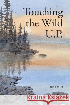 Touching the Wild UP John Highlen 9781637105436 Fulton Books