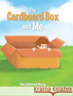 The Cardboard Box and Me Mary Anderson Moody 9781637105511