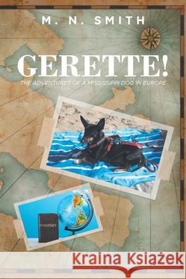 Gerette!: The Adventures of a Mississippi Dog in Europe M N Smith 9781637105986 Fulton Books