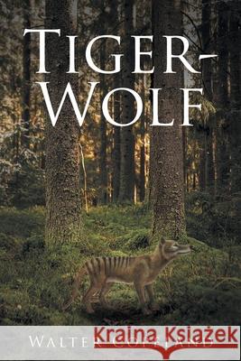 Tiger-Wolf Walter Copeland 9781637108048 Fulton Books