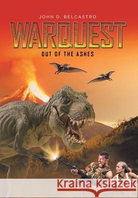 Warquest: Out of the Ashes John D Belcastro 9781637109410 Fulton Books