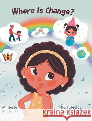 Where is Change? Stacey Hill 9781637109960 Fulton Books