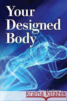 Your Designed Body Steve Laufmann Howard Glicksman 9781637120200 Discovery Institute
