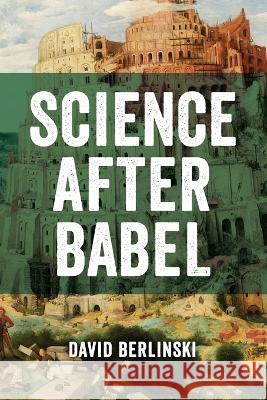 Science After Babel David Berlinski 9781637120262 Discovery Institute