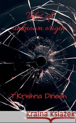 Tales of unknown origin: Scary horror stories T. Krishna Dinesh 9781637142608