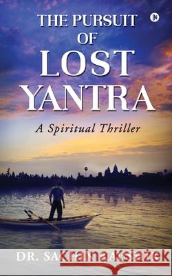 The Pursuit of Lost Yantra: A Spiritual Thriller Dr Sachin Kaushik 9781637145586