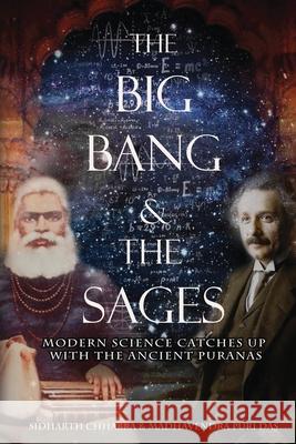 The Big Bang and The Sages: Modern Science Catches Up With The Ancient Purāṇas Madhavendra Puri Das, Sidharth Chhabra 9781637145883