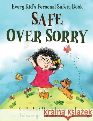 Safe Over Sorry: Every Kid's Personal Safety Book Ishwarya Kumar Ahmed                     Sudhalini Devadason 9781637147580 Notion Press